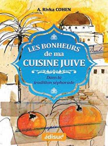 Les bonheurs de ma cuisine juive - dans la tradition sépharade