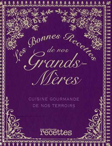 Les bonnes recettes de nos grands-mères - cuisine gourmande de nos terroirs