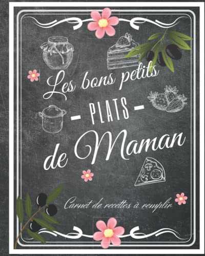 Les bons petits plats de Maman: Carnet De Recettes de Cuisine à Remplir : Ce cahier personnalisé d’un format pratique est à compléter par thème avec les recettes favorites des mamans.