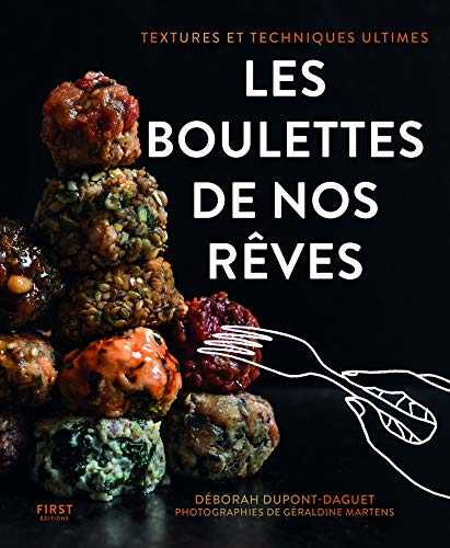 Les boulettes de nos rêves : textures et techniques ultimes - cuisine du quotidien -