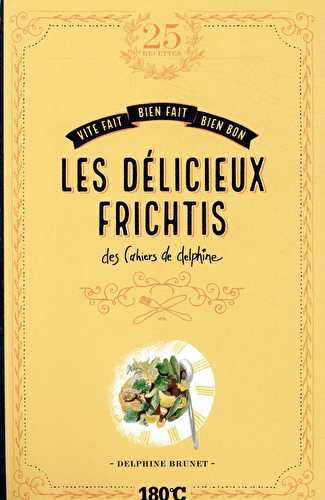 Les délicieux frichtis des cahiers de delphine