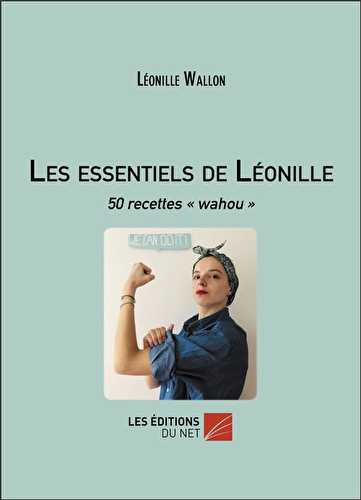 Les essentiels de léonille : 50 recettes "wahou"