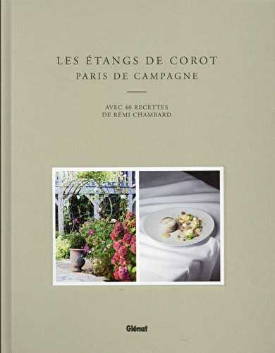 Les étangs de corot - paris de campagne - avec 40 recettes de rémi chambard