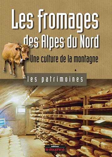 Les fromages des alpes du nord - une culture de la montagne