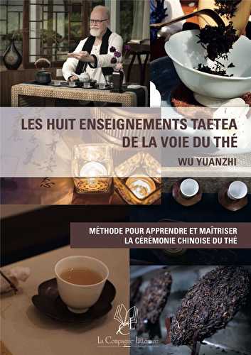 Les huit enseignements taetea de la voie du thé - méthode pour apprendre et maîtriser la cérémonie chinoise du thé