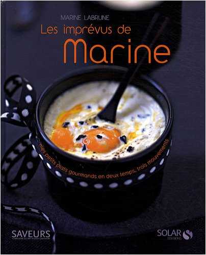 Les imprévus de Marine: Mes plats gourmands en deux temps, trois mouvements