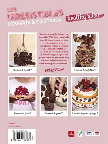 Les irrésistibles desserts et goûters de healthy lalou - 60 recettes végétales 100% plaisir et gourmandise