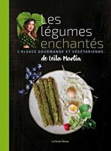 Les légumes enchantés de leïla martin - l'alsace gourmande et végétarienne