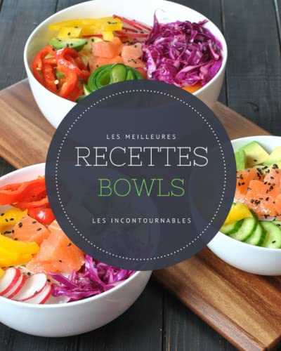Les meilleures recettes Bowls - Les incontournables: 21 bowls faciles à réaliser, ultra gourmands et riches en vitamines. Poke Bowls, Buddha Bowls, Smoothies bowls..