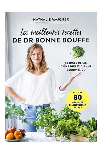 Les meilleures recettes de dr bonne bouffe - 52 idées repas d'une diététicienne gourmande