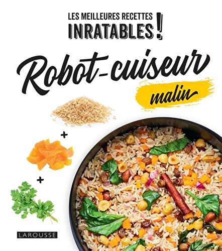 Les meilleures recettes inratables ! robot-cuiseur malin