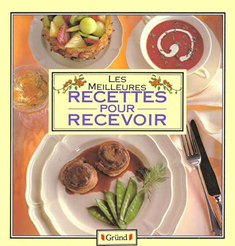 Les meilleures recettes pour recevoir