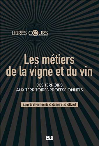 Les métiers de la vigne et du vin - des terroirs aux territoires professionnels