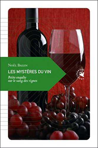 Les mysteres du vin - petite enquête sur le sang des vignes