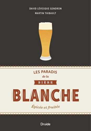 Les paradis de la bière blanche - épicée et fruitée