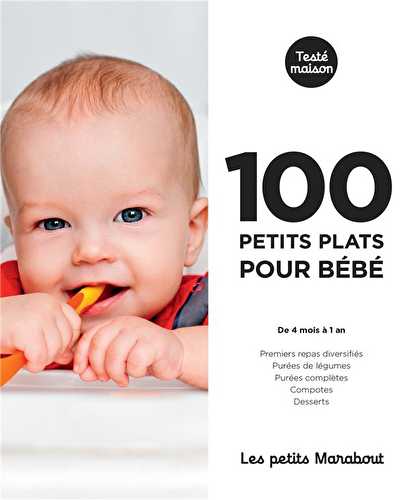 Les petits marabout - 100 petits plats pour bébé - de 4 mois à 1 an