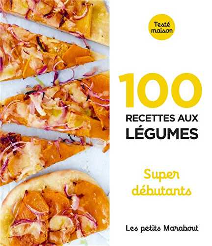 Les petits marabout - 100 recettes aux légumes - super débutants