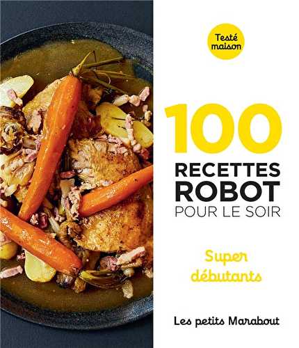 Les petits marabout - 100 recettes robot pour le soir - super débutants