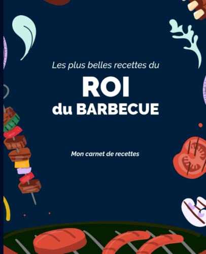 Les plus belles recettes du Roi du Barbecue: Carnet de recettes - 160 pages - 80 recettes sur 2 pages - pour les fans de Barbecue