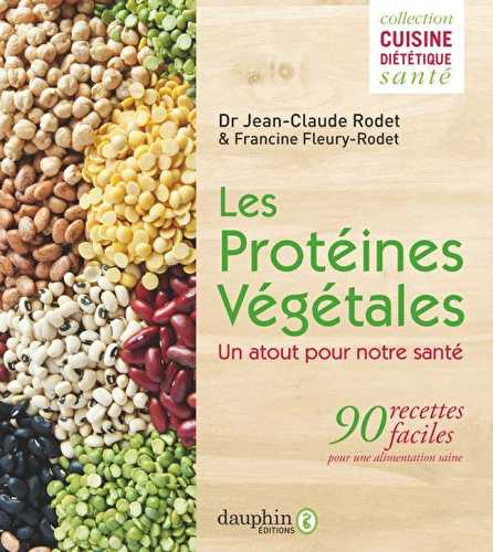 Les protéines végétales : un atout pour notre santé - 90 recettes faciles