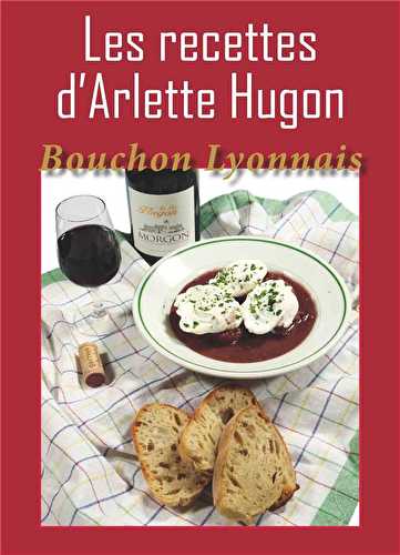 Les recettes d'arlette hugon - bouchon lyonnais