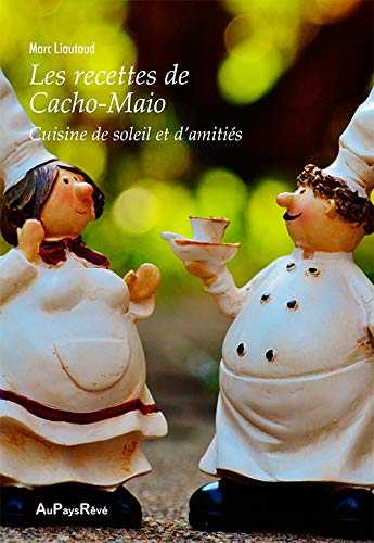 Les recettes de Cacho-Maio : Cuisine de soleil et d'amitiés