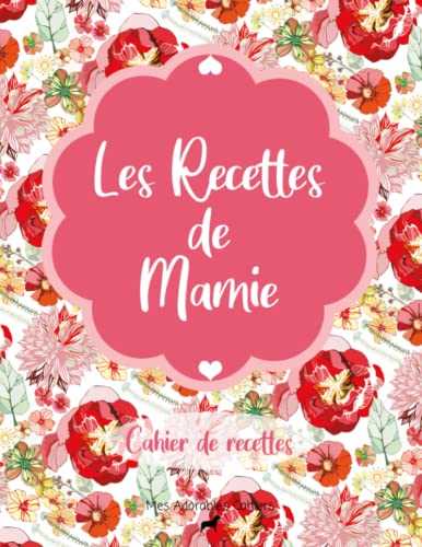 Les Recettes de Mamie : Cahier de Recettes: Pour 50 recettes | Deux pages pour une seule recette ! Livre de recettes de cuisine à compléter | 8,5x11 pouces A4 Grand Format