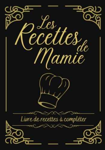 LES RECETTES DE MAMIE: Livre de recettes de cuisine à compléter | Deux pages à remplir pour chaque recette de mamie | Cahier pour noter vos recettes ... Cadeau pour Noel ou la fête des grands-mères