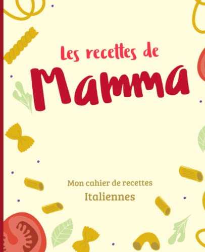 Les recettes de Mamma: Mon carnet de recettes italiennes - 160 pages - 80 recettes - Grand Format