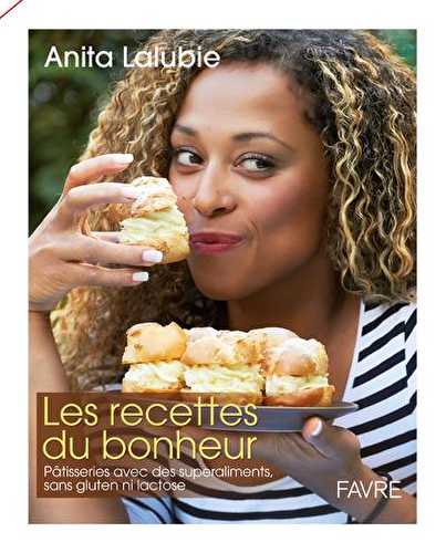 Les recettes du bonheur - pâtisseries avec des superaliments, sans gluten ni lactose