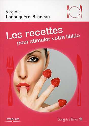 Les recettes pour stimuler votre libido