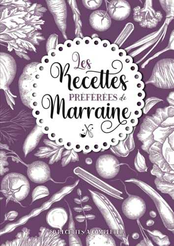 Les recettes préférées de Marraine: Carnet de cuisine personnalisé à remplir | 50 recettes à compléter | Grand Format A4 | Cadeau idéal Noël et ... : parents, grands parents, nounou, maîtresse