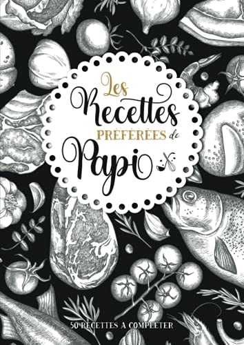 Les recettes préférées de Papi: Carnet de cuisine personnalisé à remplir | 50 recettes à compléter | Grand Format A4 | Cadeau idéal Noël et ... grands parents, nounou, maîtresse d’école.