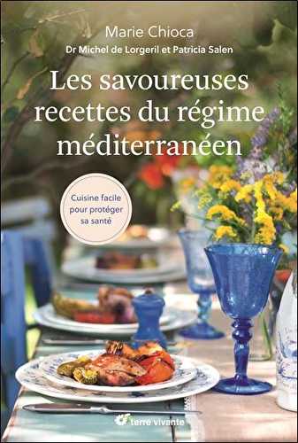 Les savoureuses recettes du régime méditerranéen - cuisiner facile pour protéger sa santé