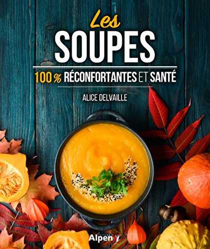 Les soupes - 100% réconfortantes et santé