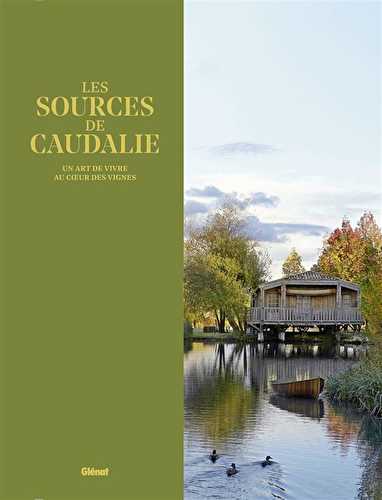 Les sources de caudalie - un art de vivre au coeur des vignes