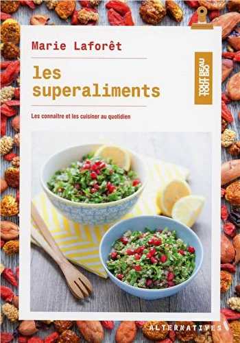 Les superaliments - les connaitre et les cuisiner au quotidien