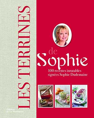 Les Terrines de Sophie. 100 recettes inratables signées Sophie Dudemaine