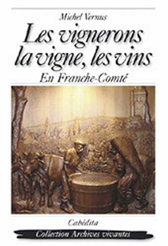 Les vignerons, la vigne, les vins en franche-comte