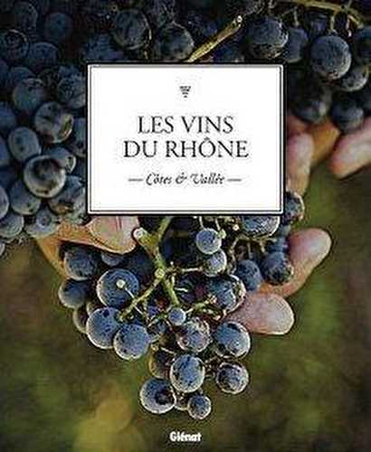 Les vins de la vallée du rhône - côtes et vallée