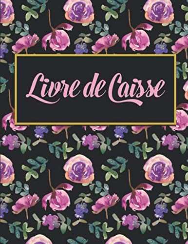 Livre de Caisse: Cahier de caisse Simple et facile à remplir - Journal de Recettes et Dépenses pour Gérez vos revenus ainsi que vos dépenses - A4 - 3600 Entrées -120 Pages