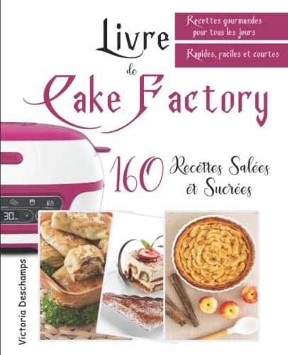 Livre de Cake Factory: 160 Recettes salées et sucrées : Recettes gourmandes pour tous les jours (Rapides, faciles et courtes)