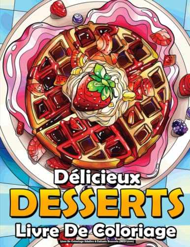 Livre De Coloriage Adultes & Enfants Desserts (MED Livre): Délicieux Desserts Avec des biscuits, petits gâteaux, gâteaux, chocolats, bonbons, des ... fruits et crème glacée, Anti-Stress.