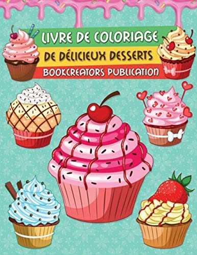 Livre de Coloriage de Délicieux Desserts: Une collection de dessins de desserts pour enfants (crêpes, cupcakes, crème glacée, fruits et bien plus encore)