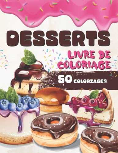 Livre de Coloriage DESSERTS: Coloriez des gâteaux, cupcakes, crèmes glacées, pâtisseries, bonbons, pancakes, chocolat, gaufres...