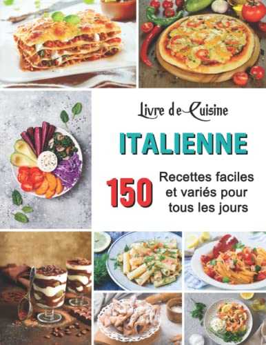 Livre de cuisine italienne: 150 Recettes faciles et variés Pour tous les jours