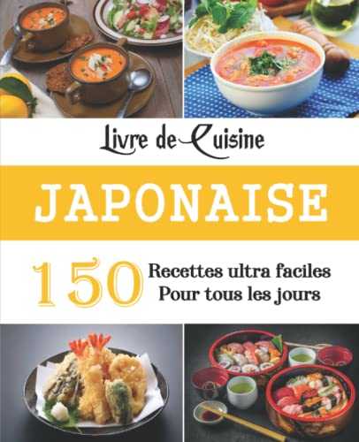 Livre de Cuisine japonaise: 150 Recettes ultra faciles pour tous les jours