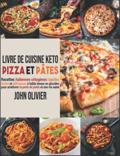 Livre De Cuisine Keto Pizza Et Pâtes: Recettes Italiennes Cétogènes Rapides, Faciles Et Délicieuses À Faible Teneur en Glucides Pour Améliorer La Perte De Poids Et Une Vie Saine