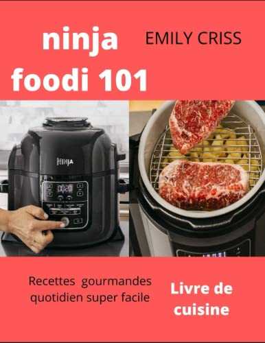 Livre de cuisine ninja foodi 101: Recettes gourmandes quotidien super facile