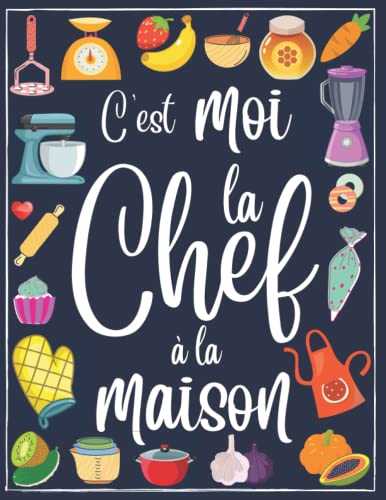 livre de Recettes a Remplir: C'est Moi La Chef à La Maison cahier de recettes vierge , 100 Pages (21,59 x 27,94 cm)